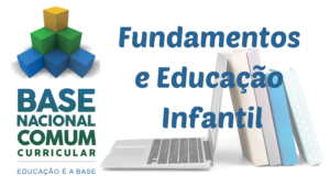 Read more about the article BNCC – Fundamentos Pedagógicos e Educação Infantil