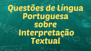 Leia mais sobre o artigo Questões de Língua Portuguesa – Interpretação Textual – Parte 1